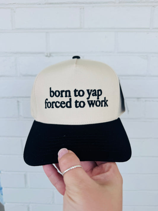 BORN TO YAP FORCED TO WORK Trucker Hat